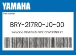 Yamaha Genuine Side Cover Insert BRY-217R0-J0-00. Fixed Price $207.07.