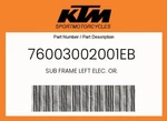 Ktm Genuine Sub Frame Left Elec. Or. - 76003002001EB. Fixed Price $339.86.