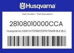 Husqvarna Genuine SVT125MY22FR Fendr Blk Blue Moonshine+de - 28108010000CCA. Fixed Price $106.21.