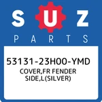 53131-23H00-YMD Suzuki Cover,fr Fender Side,l(silver) 5313123H00YMD, New Genuine. Fixed Price $122.78.