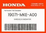 Honda Genuine Shroud, R. Radiator 19071-MKE-A00. Fixed Price $131.58.