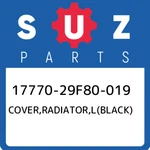 17770-29F80-019 Suzuki Cover,radiator,l(black) 1777029F80019, New Genuine Oem Pa. Fixed Price $205.49.