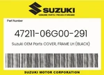 Suzuki Genuine Cover, Frame Lh (black) 47211-06G00-291. Fixed Price $27.57.