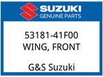 Suzuki Oem Part 53181-41F00 Wing,front. Fixed Price $15.13.