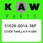 51026-0014-36P Kawasaki Cover Tank,lh,p.m.gra 51026001436P, New Genuine Oem Part. Fixed Price $140.57.
